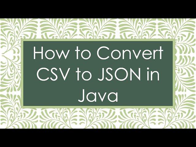 How to Convert CSV to JSON in Java