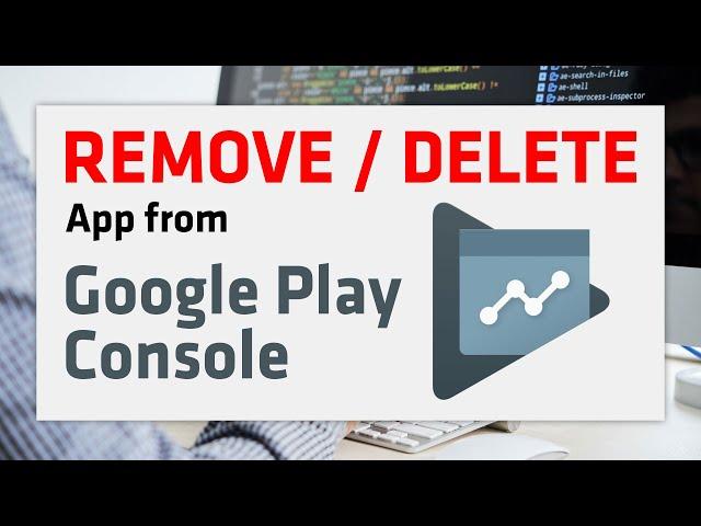 How to Remove / Delete App from Google Play Console | 2024 Update