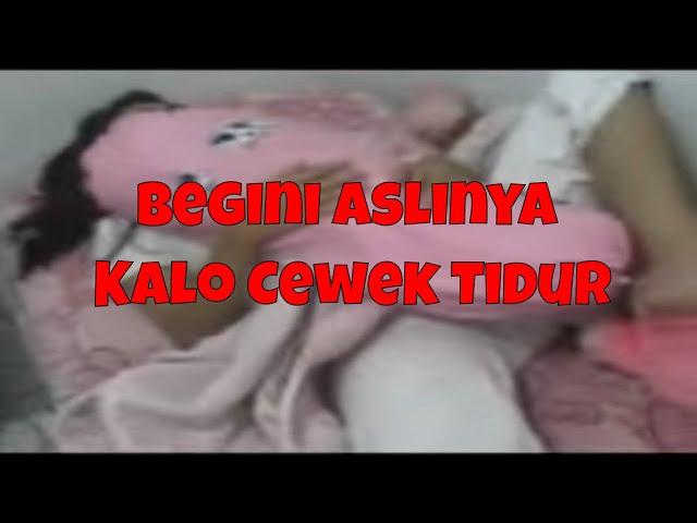 BEGINILAH ASLINYA KALO CEWEK TIDUR