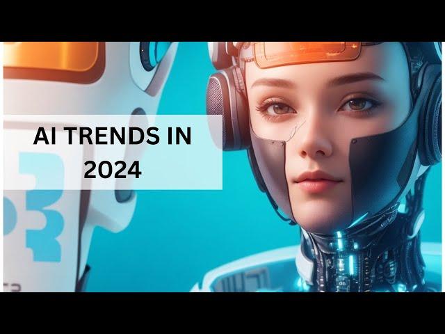 Top Five AI Trends Set to Define 2024"