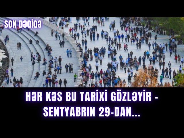 Hər kəs BU TARİXİ GÖZLƏYİR - Sentyabrın 29-dan...