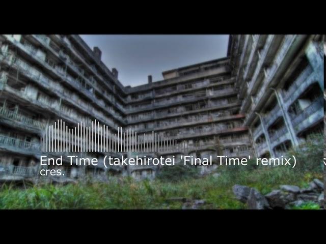 Cres. - End Time (takehirotei 'Final Time' remix)