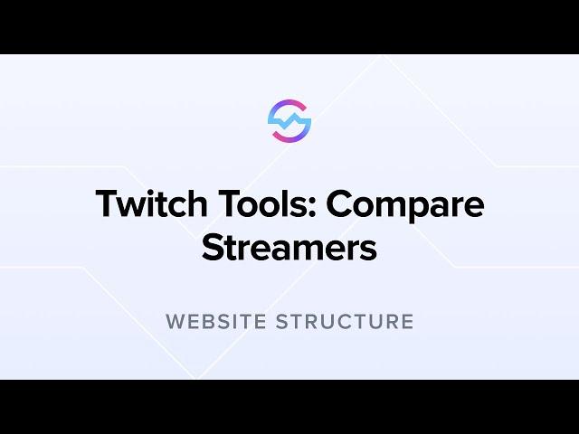 Website Structure: Twitch Tools - Compare Streamers