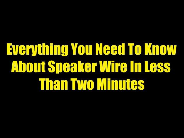 Everything You Need To Know About Speaker Wire In Less Than Two Minutes