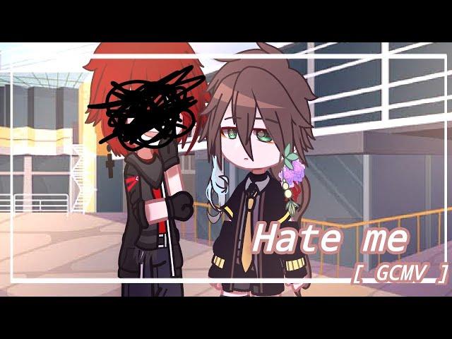 Hate me || GCMV || hate me - nico collins || gacha club - Yaoi max x Dreamy