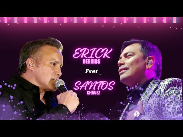 ERICK BERRIOS FT SANTOS CHAVEZ  ÉXITOS SANTOS CHÁVEZ ( En Vivo )