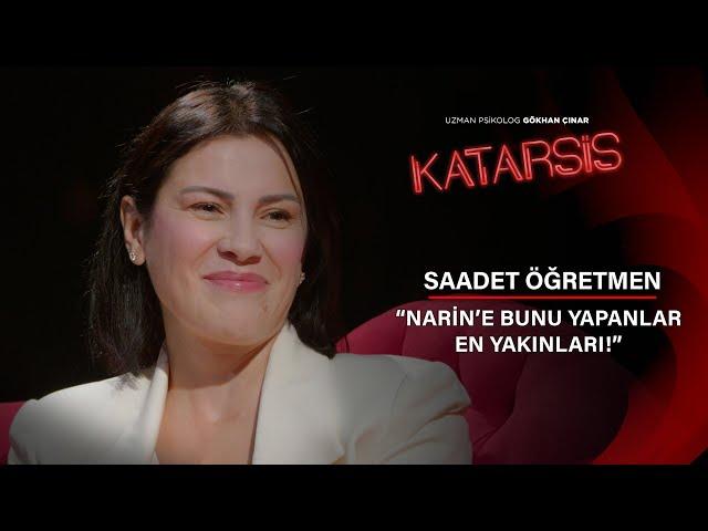 Katarsis: “Narin’e Bunu Yapanlar En Yakınları!” | Saadet Öğretmen