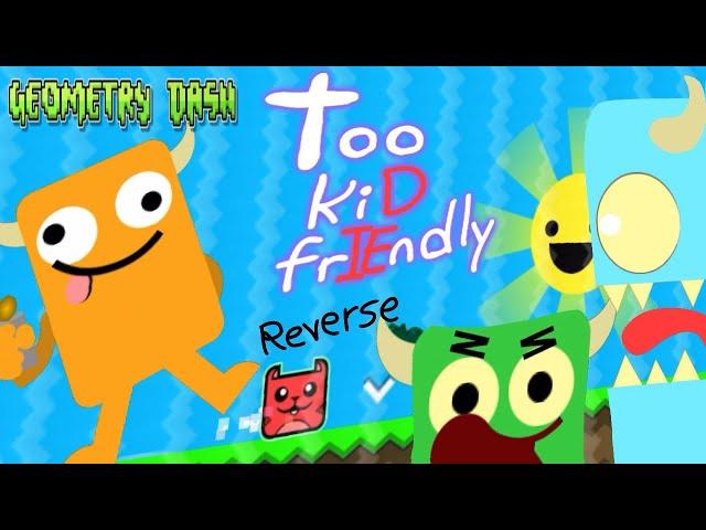 (MOST POPULAR)too kiD frIEndly but reverse (remake and best 60FPS) | Geometry Dash 2.2