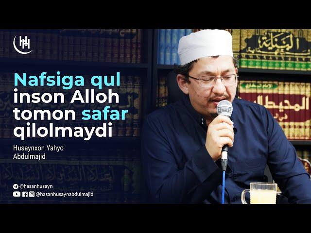 Nafsiga qul inson Alloh tomon safar qilolmaydi - Husaynxon Yahyo Abdulmajid