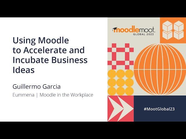 Using Moodle to Accelerate and Incubate Business Ideas | MoodleMoot Global 2023