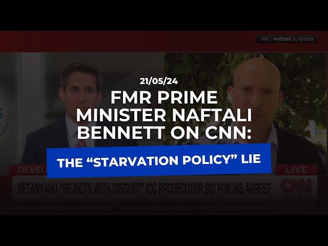 Fmr Prime Minister Naftali Bennett on CNN:The “Starvation policy” lie.