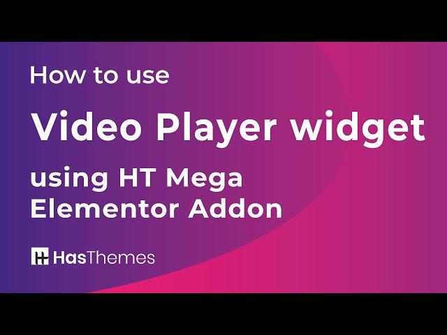 How to use Video Player Widget using HT Mega Elementor Addon | Part 7