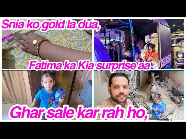 Ghar sale kar rah ho,Snia ko gold la dua,Fatima ka lia surprise aa,daily vlog