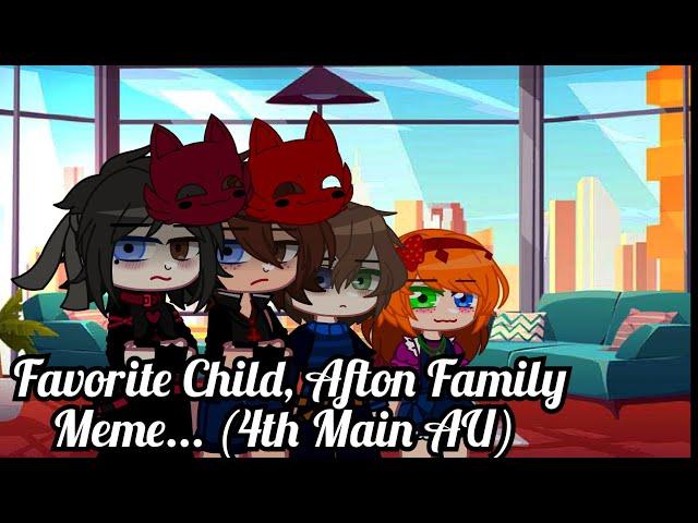 "Favorite Child, Afton Family Meme..." (4th Main AU)