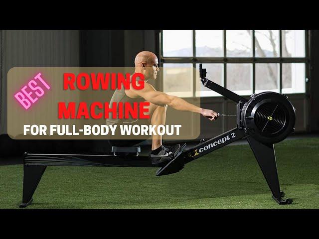 Best Rowing Machine for Full-Body Workout