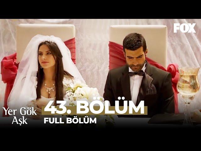 Yer Gök Aşk 43. Bölüm