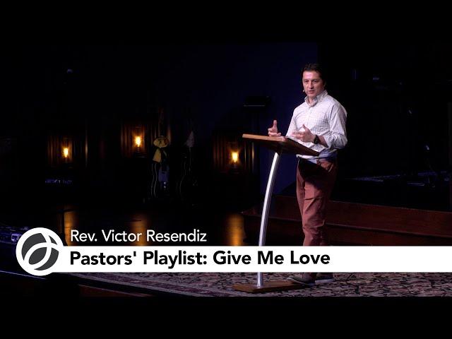 Pastors' Playlist : Give Me Love | Rev. Resendiz