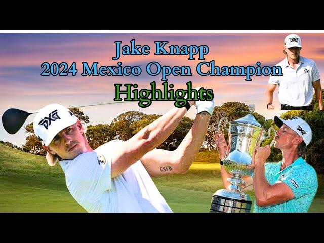 ROOKIE Jake Knapp 2024 Mexico Open Champion HIGHLIGHTS