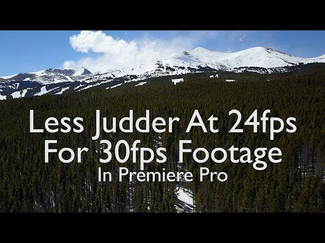 How to apply 30fps pan footage to 24 fps timelines for less Judder - In Premiere Pro