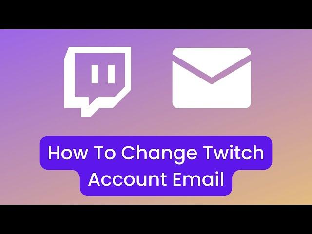 How To Change Twitch Account Email