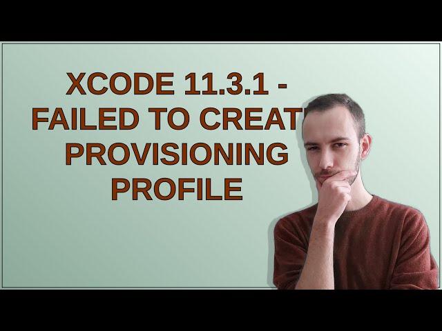 xCODE 11.3.1 - Failed to create provisioning profile