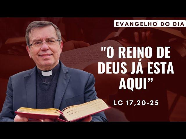 EVANGELHO DO DIA 14/11 (5ª feira): O REINO DE DEUS JÁ ESTÁ AQUI Lc 17,20-25