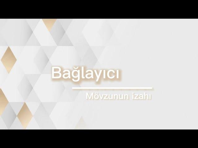 Bağlayıcı || Mövzunun izahı ||