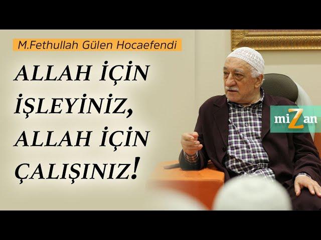 Allah için işleyiniz, Allah için çalışınız! | M.Fethullah Gülen Hocaefendi