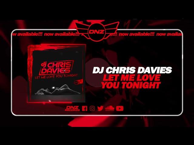 DNZF1724 // DJ CHRIS DAVIES - LET ME LOVE YOU TONIGHT (Official Video DNZ Records)