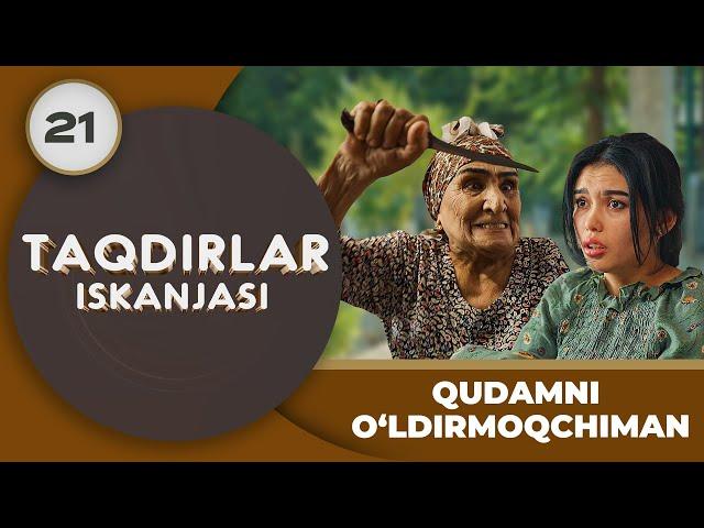 QUDAMNI O‘LDIRMOQCHIMAN "Taqdirlar Iskanjasi" 21-qism