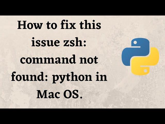 How to fix this issue zsh: command not found: python in Mac OS.