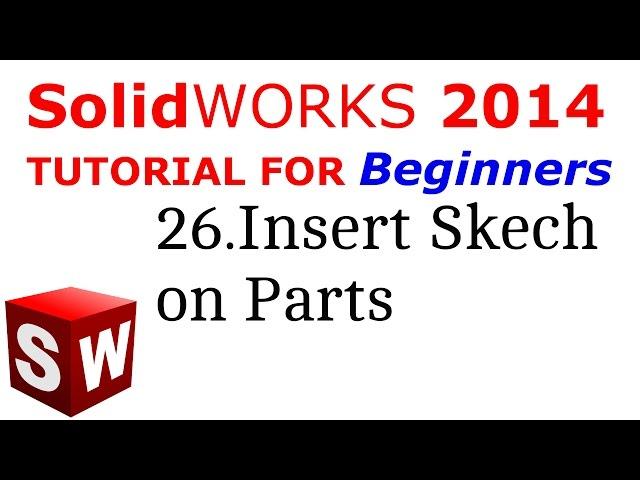 SolidWorks Tutorial For Beginners 26.insert Sketch On Parts