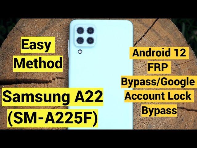 Samsung A22 (SM-A225F) Android 12 FRP Bypass/Google Account Lock Bypass