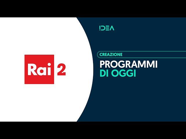 Rai 2 - Programmi di oggi