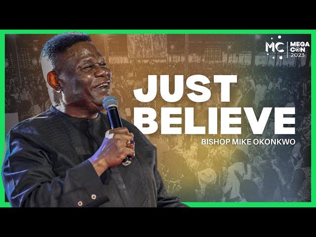 Just Believe - Bishop Mike Okonkwo