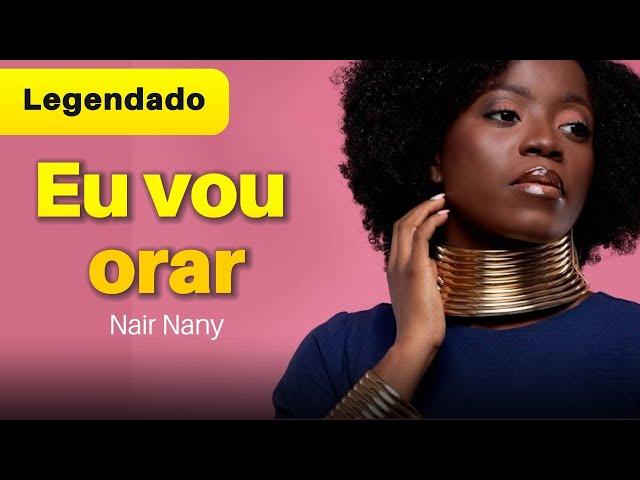 Nair Nany  - Eu vou orar - Legendado