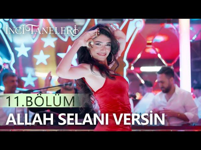 Allah Selanı Versin - İnci Taneleri (11. Bölüm)