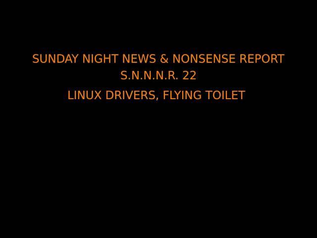 News & Nonsense 22 Linux Drivers, Flying Toilet