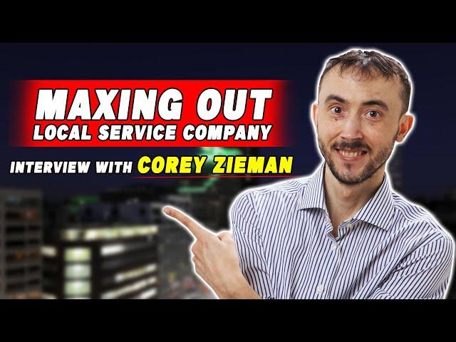 ️ MAXING OUT Local Service Company Lead Flow From Google: Interview with Corey Zieman 