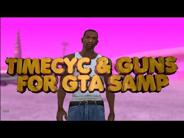 TIMECYC & GUNS FOR GTA SAMP | ТАЙМЦИКЛЫ И ГАНЫ ДЛЯ САМП