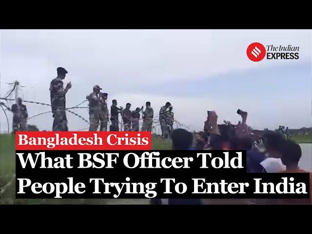 Bangladesh Crisis: What This BSF Officer Told Bangladeshis Trying To Enter India