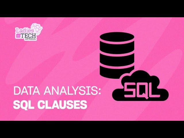 LADIES IN TECH AFRICA BOOTCAMP || DATA ANALYSIS: SQL CLAUSES