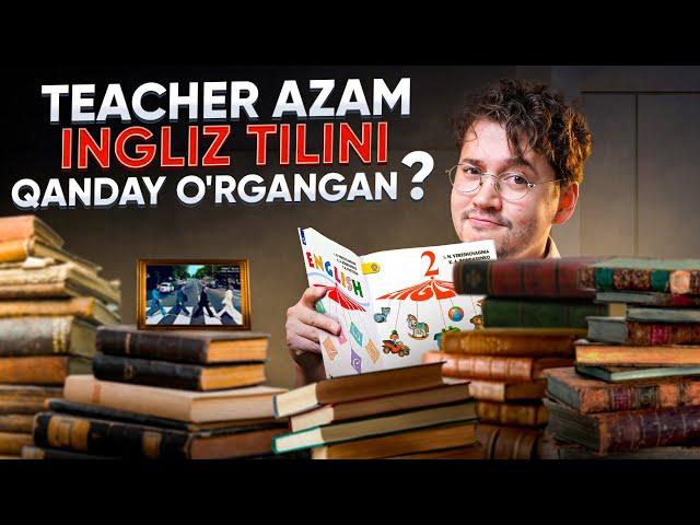 TEACHER AZAM ingliz tilini qanday o'rgangani haqida | Bu darajaga chiqish uchun nima qilish kerak?