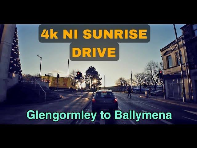 4k NORTHERN IRELAND SUNRISE DRIVE- starting Glengormley finishing in Ballymena