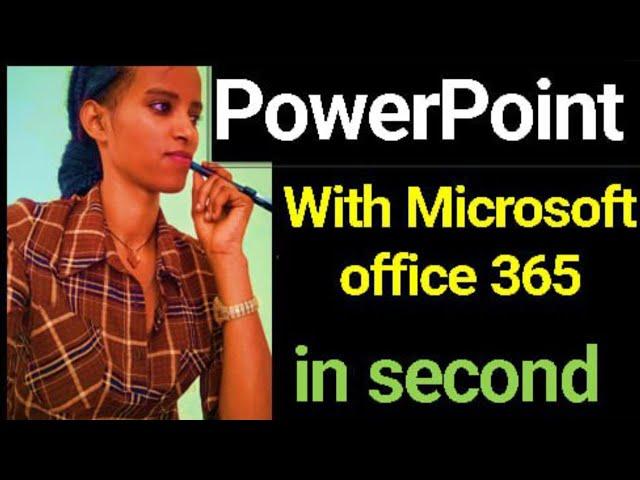 Professional PowerPoint with Microsoft office 365 in second/ ፕወርፖይንት በደቂቃ አዘጋጅቶ የሚሰጠን? |በአማረኛ| |ppt|