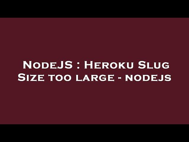 NodeJS : Heroku Slug Size too large - nodejs