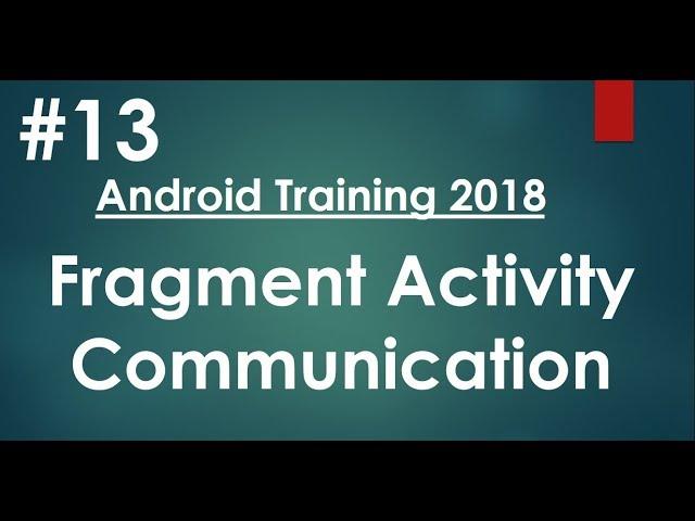 Android tutorial (2018) - 13 - Fragment Activity Communication