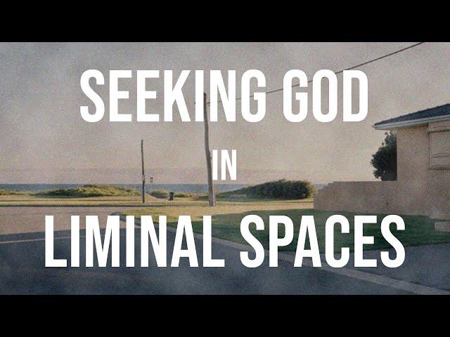 Seeking God in Liminal Spaces