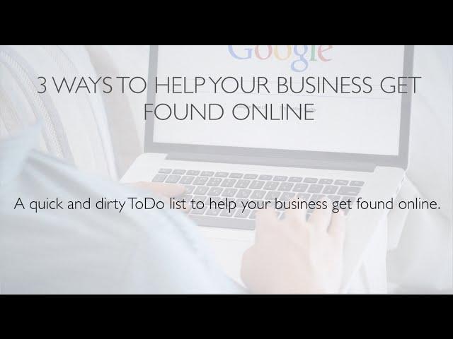 3 Ways to Help Your Business Get Found Online