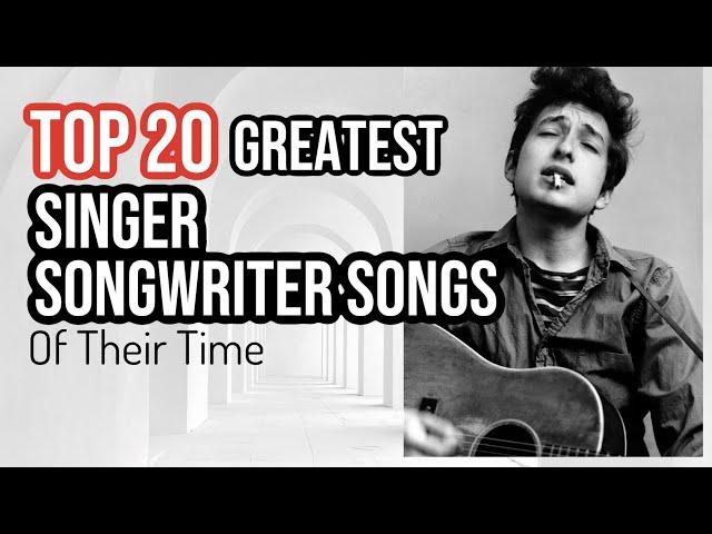 TOP 20 SINGER SONGWRITER SONGS OF ALL TIME